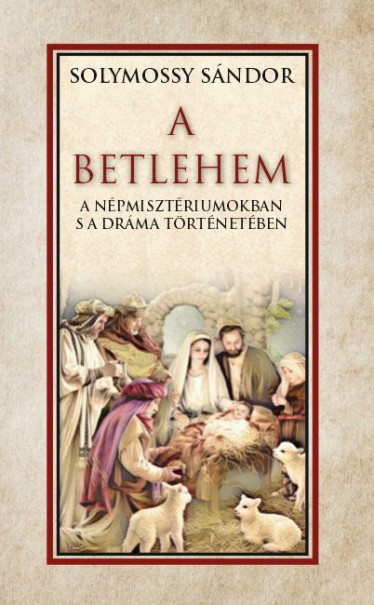 Könyv A Betlehem a népmisztériumokban s a dráma történetében (Solymossy Sánd