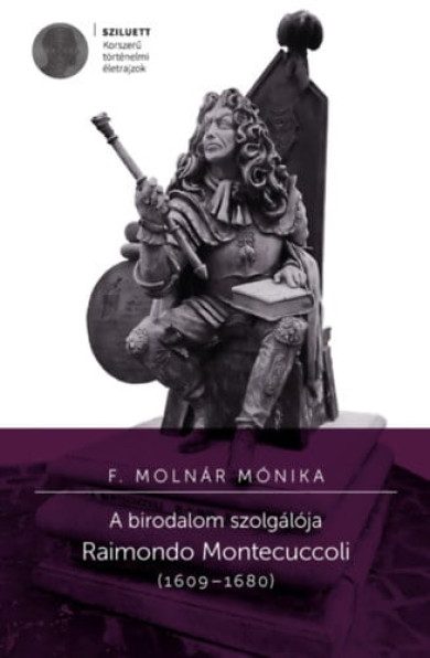 Könyv A birodalom szolgálója - Raimondo Montecuccoli (1609-1680) (F. Molnár 