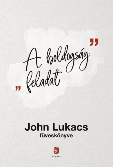 Könyv A boldogság: feladat (John Lukacs)