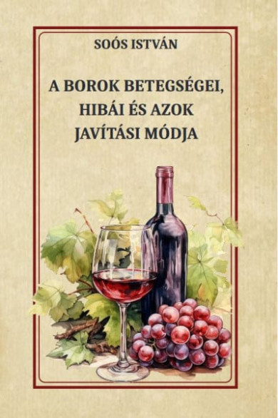 Könyv A borok betegségei, hibái és azok javítási módja (Soós István)
