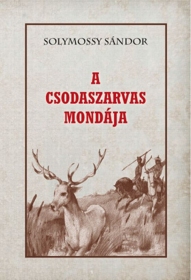 Könyv A Csodaszarvas mondája (Solymossy Sándor)