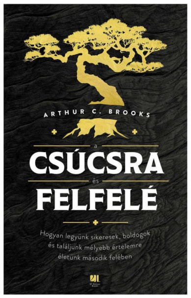Könyv A csúcsra és felfelé (Arthur C. Brooks)