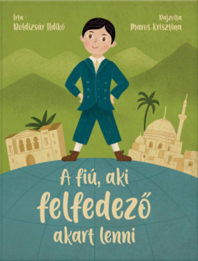 Könyv A fiú, aki felfedező akart lenni (Boldizsár Ildikó)