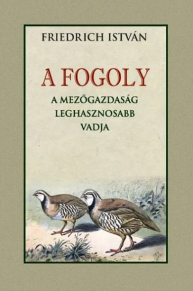 Könyv A FOGOLY a mezőgazdaság leghasznosabb vadja (Friedrich István)