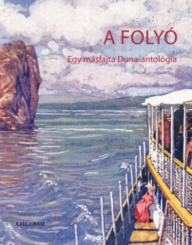 Könyv A folyó - Egy másfajta Duna-antológia (Király Edit)