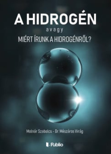 Könyv A hidrogén avagy Miért írunk a hidrogénről? (Dr. Mészáros Virág)