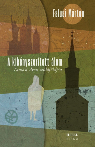 Könyv A kikényszerített álom - Tamási Áron szülőföldjén (Falusi Márton)