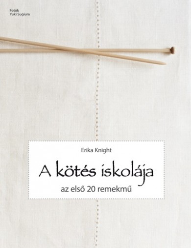 Könyv A kötés iskolája - Az első 20 remekmű (Erika Knight)