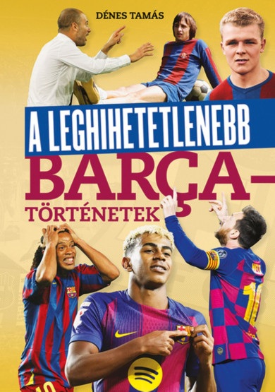 Könyv A leghihetetlenebb Barca-történetek (Dénes Tamás)