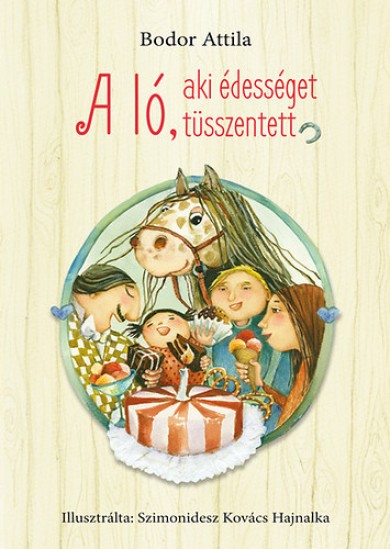 Könyv A ló, aki édességet tüsszentett (Bodor Attila)