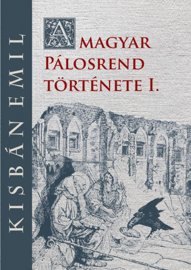 Könyv A magyar Pálosrend  története I. (Kisbán Emil)