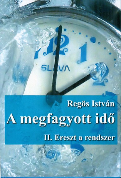 Könyv A megfagyott idő - II. Ereszt a rendszer (Regös István)