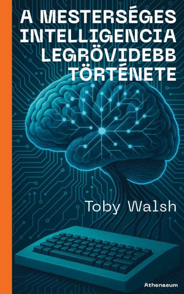 Könyv A mesterséges intelligencia legrövidebb története (Toby Walsh)