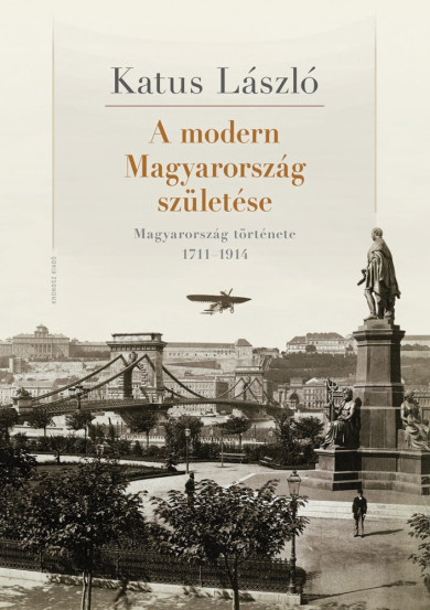 Könyv A modern Magyarország születése - Magyarország története 1711-1914 (Ka