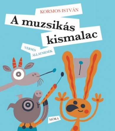 Könyv A muzsikás kismalac - Verses állatmesék (Kormos István)