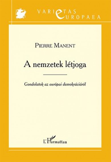 Könyv A nemzetek létjoga - Gondolatok az európai demokráciáról (Pierre Manen