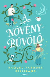 Könyv A növénybűvölő (Raquel Vasquez Gilliland)
