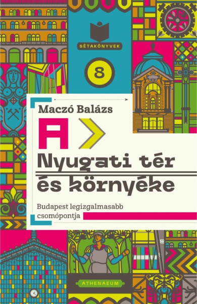 Könyv A Nyugati tér és környéke - Budapest legizgalmasabb csomópontja (Maczó