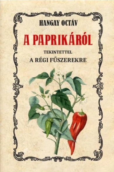 Könyv A paprikáról tekintettel a régi fűszerekre (Hangay Octáv)