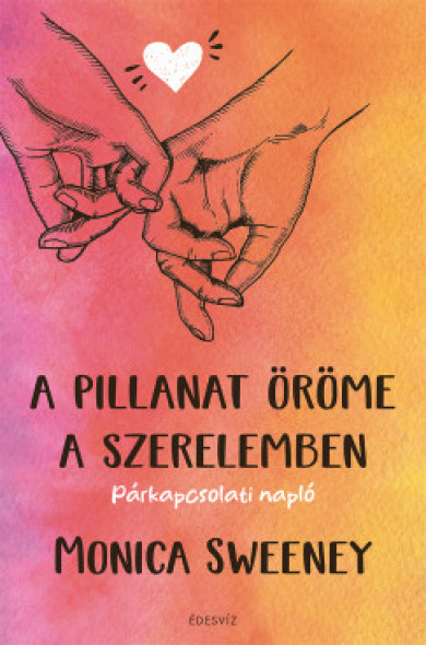 Könyv A pillanat öröme a szerelemben (Monica Sweeney)