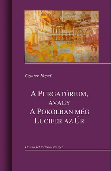 Könyv A Purgatórium, avagy a Pokolban még Lucifer az úr (Czotter József)