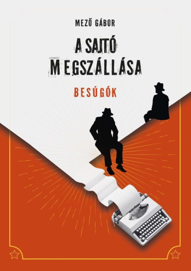 Könyv A sajtó megszállása - Besúgók (Mező Gábor)