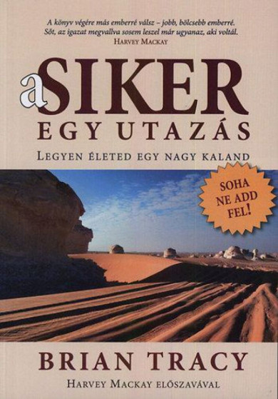Könyv A siker egy utazás - Legyen életed egy nagy kaland (Brian Tracy)