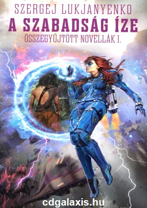 Könyv A szabadság íze - Összegyűjtött novellák 1. (Szergej Lukjanyenko)