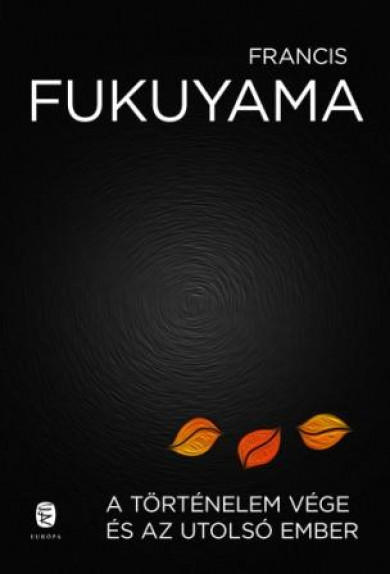 Könyv A történelem vége és az utolsó ember (Francis Fukuyama)