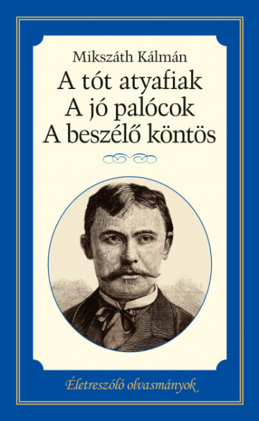 Könyv A tót atyafiak, A jó palócok, A beszélő köntös (Mikszáth Kálmán)