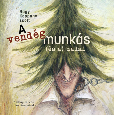Könyv A vendégmunkás (és a) dalai (Nagy Koppány Zsolt)
