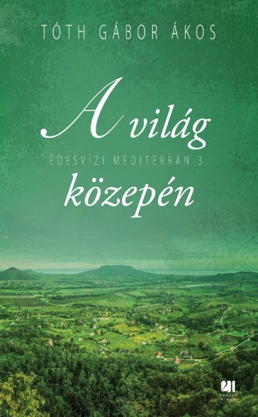Könyv A világ közepén (Tóth Gábor Ákos)