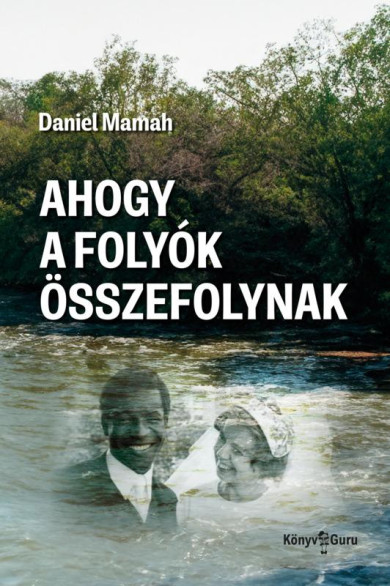 Könyv Ahogy a folyók összefolynak (Daniel Mamah)
