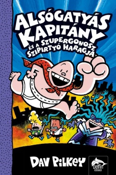 Könyv Alsógatyás Kapitány és a szupergonosz szipirtyó haragja (Dav Pilkey)
