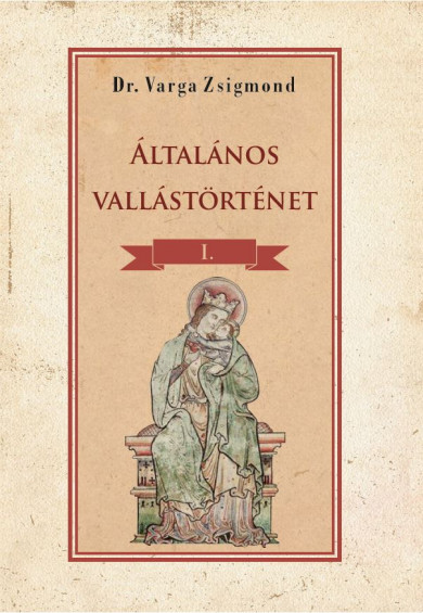 Könyv Általános vallástörténet I. kötet (Dr Varga Zsigmond)