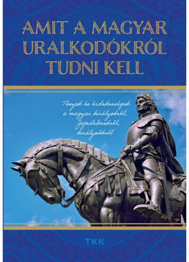 Könyv Amit a magyar uralkodókról tudni kell