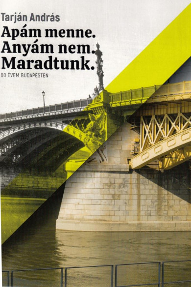 Könyv Apám menne. Anyám nem. Maradtunk. (Tarján András)