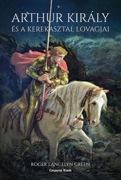 Könyv Arthur király és a kerekasztal lovagjai (Roger Lancelyn Green)