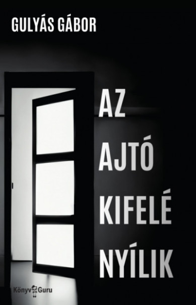 Könyv Az ajtó kifelé nyílik (Gulyás Gábor)