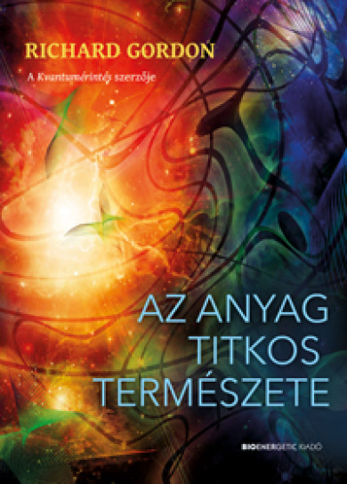 Könyv Az anyag titkos természete (Richard Gordon)