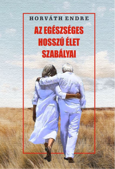 Könyv Az egészséges hosszú élet szabályai (Horváth Endre)