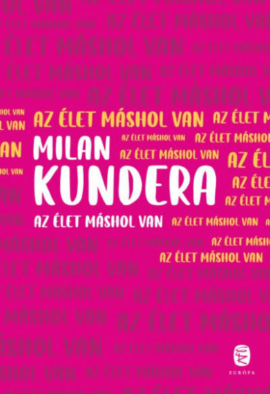 Könyv Az élet máshol van (Milan Kundera)