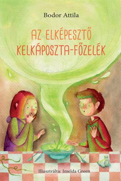 Könyv Az elképesztő kelkáposzta-főzelék (Bodor Attila)