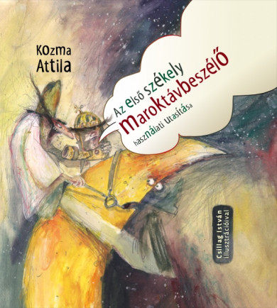 Könyv Az első székely maroktávbeszélő használati utasítása (Kozma Attila)