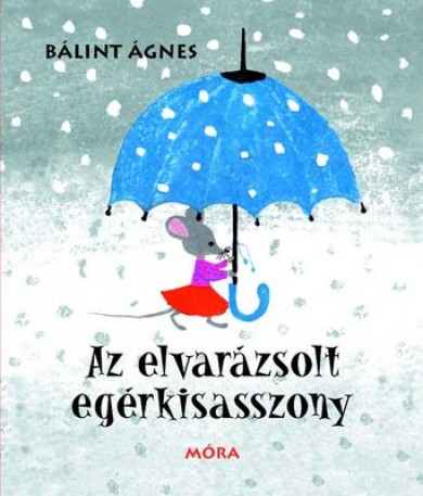 Könyv Az elvarázsolt egérkisasszony (Bálint Ágnes)