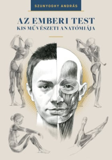 Könyv Az emberi test kis művészeti anatómiája (Szunyoghy András)
