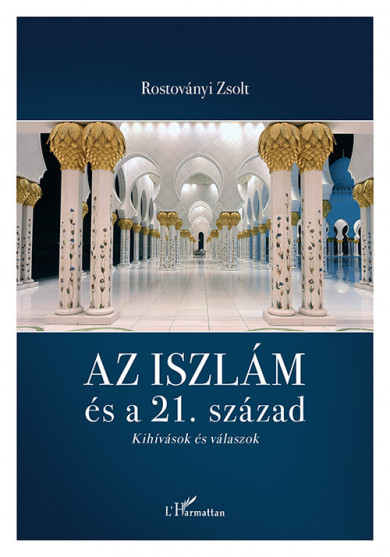 Könyv Az iszlám és a 21. század (Rostoványi Zsolt)