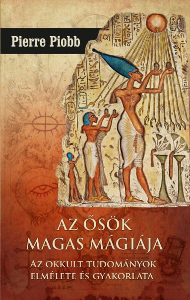 Könyv Az ősök magas mágiája (Pierre Piobb)