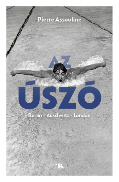 Könyv Az úszó. Berlin - Auschwitz - London (Pierre Assouline)