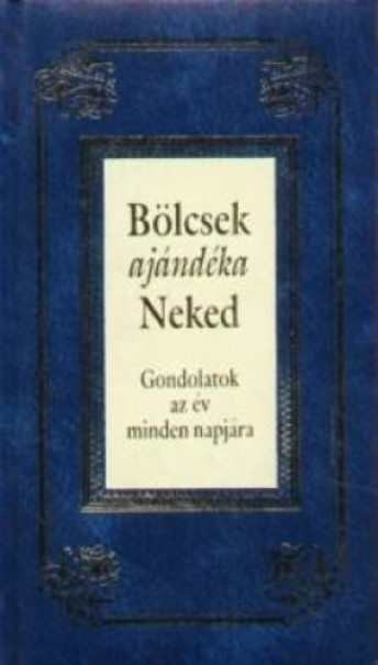 Könyv Bölcsek ajándéka Neked - Gondolatok az év minden napjára (Köves József